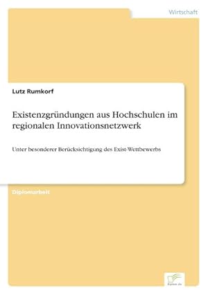 Immagine del venditore per Existenzgrndungen aus Hochschulen im regionalen Innovationsnetzwerk : Unter besonderer Bercksichtigung des Exist-Wettbewerbs venduto da AHA-BUCH GmbH