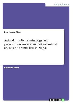 Imagen del vendedor de Animal cruelty, criminology and prosecution. An assessment on animal abuse and animal law in Nepal a la venta por AHA-BUCH GmbH