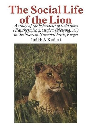 Bild des Verkufers fr The Social Life of the Lion : A study of the behaviour of wild lions (Panthera leo massaica [Newmann]) in the Nairobi National Park, Kenya zum Verkauf von AHA-BUCH GmbH