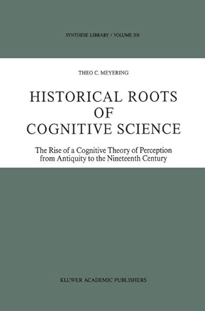 Bild des Verkufers fr Historical Roots of Cognitive Science : The Rise of a Cognitive Theory of Perception from Antiquity to the Nineteenth Century zum Verkauf von AHA-BUCH GmbH