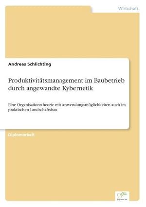 Seller image for Produktivittsmanagement im Baubetrieb durch angewandte Kybernetik : Eine Organisationstheorie mit Anwendungsmglichkeiten auch im praktischen Landschaftsbau for sale by AHA-BUCH GmbH