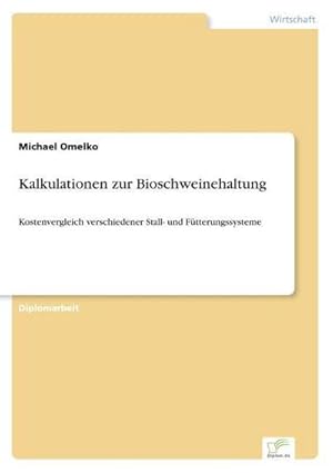 Imagen del vendedor de Kalkulationen zur Bioschweinehaltung : Kostenvergleich verschiedener Stall- und Ftterungssysteme a la venta por AHA-BUCH GmbH