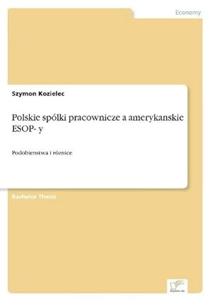 Immagine del venditore per Polskie splki pracownicze a amerykanskie ESOP- y : Podobienstwa i rznice venduto da AHA-BUCH GmbH