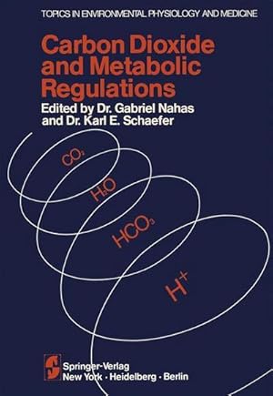 Immagine del venditore per Carbon Dioxide and Metabolic Regulations : Satellite Symposium of the XXV INTERNATIONAL CONGRESS OF PHYSIOLOGY, July 20  21  22, 1971 International Conference Monte-Carlo, Monaco venduto da AHA-BUCH GmbH
