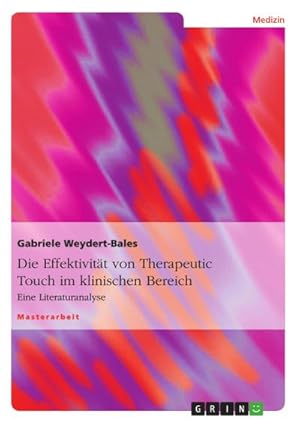 Seller image for Die Effektivitt von Therapeutic Touch im klinischen Bereich : Eine Literaturanalyse for sale by AHA-BUCH GmbH