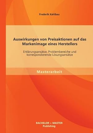 Immagine del venditore per Auswirkungen von Preisaktionen auf das Markenimage eines Herstellers: Erklrungsanstze, Problembereiche und korrespondierende Lsungsanstze venduto da AHA-BUCH GmbH