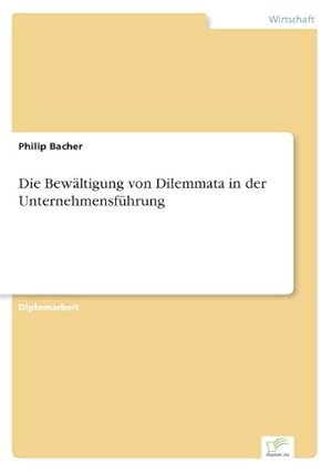 Seller image for Die Bewltigung von Dilemmata in der Unternehmensfhrung for sale by AHA-BUCH GmbH