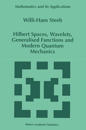 Bild des Verkufers fr Hilbert Spaces, Wavelets, Generalised Functions and Modern Quantum Mechanics zum Verkauf von AHA-BUCH GmbH