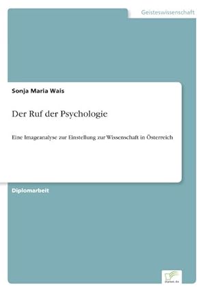 Seller image for Der Ruf der Psychologie : Eine Imageanalyse zur Einstellung zur Wissenschaft in sterreich for sale by AHA-BUCH GmbH