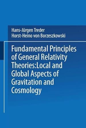 Image du vendeur pour Fundamental Principles of General Relativity Theories : Local and Global Aspects of Gravitation and Cosmology mis en vente par AHA-BUCH GmbH