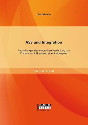 Immagine del venditore per ASS und Integration: Auswirkungen der integrativen Beschulung von Kindern mit ASS anhand eines Fallbeispiels venduto da AHA-BUCH GmbH