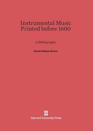 Imagen del vendedor de Instrumental Music Printed before 1600 : A Bibliography a la venta por AHA-BUCH GmbH