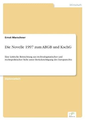 Immagine del venditore per Die Novelle 1997 zum ABGB und KschG : Eine kritische Betrachtung aus rechtsdogmatischer und rechtspolitischer Sicht unter Bercksichtigung des Europarechts venduto da AHA-BUCH GmbH