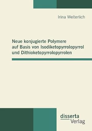 Seller image for Neue konjugierte Polymere auf Basis von Isodiketopyrrolopyrrol und Dithioketopyrrolopyrrolen for sale by AHA-BUCH GmbH