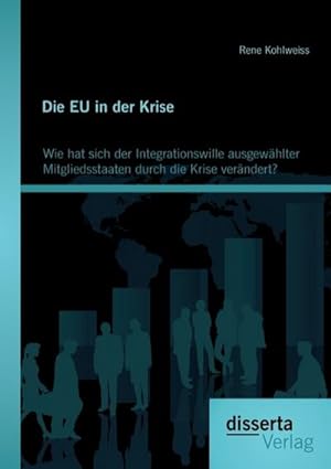 Immagine del venditore per Die EU in der Krise: Wie hat sich der Integrationswille ausgewhlter Mitgliedsstaaten durch die Krise verndert? venduto da AHA-BUCH GmbH