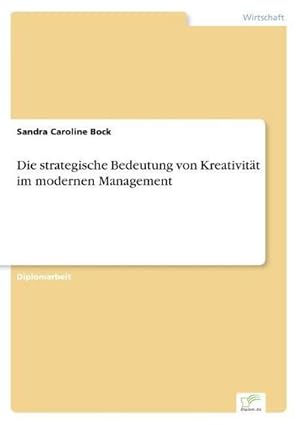 Seller image for Die strategische Bedeutung von Kreativitt im modernen Management for sale by AHA-BUCH GmbH