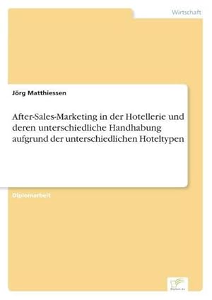 Imagen del vendedor de After-Sales-Marketing in der Hotellerie und deren unterschiedliche Handhabung aufgrund der unterschiedlichen Hoteltypen a la venta por AHA-BUCH GmbH