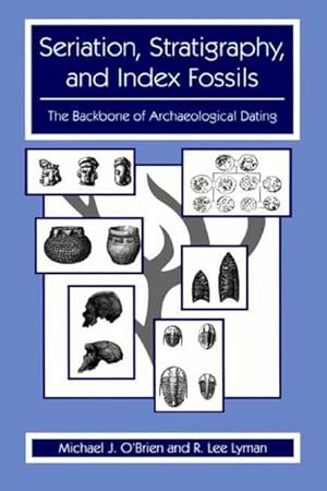 Immagine del venditore per Seriation, Stratigraphy, and Index Fossils : The Backbone of Archaeological Dating venduto da AHA-BUCH GmbH