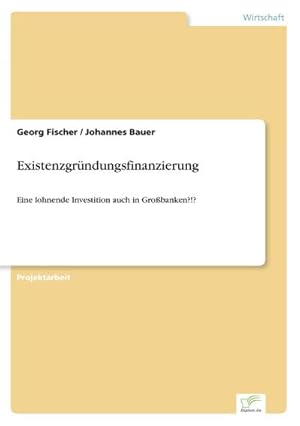 Bild des Verkufers fr Existenzgrndungsfinanzierung : Eine lohnende Investition auch in Grobanken?!? zum Verkauf von AHA-BUCH GmbH