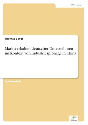 Seller image for Marktverhalten deutscher Unternehmen im Kontext von Industriespionage in China for sale by AHA-BUCH GmbH