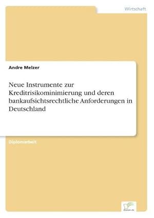 Imagen del vendedor de Neue Instrumente zur Kreditrisikominimierung und deren bankaufsichtsrechtliche Anforderungen in Deutschland a la venta por AHA-BUCH GmbH