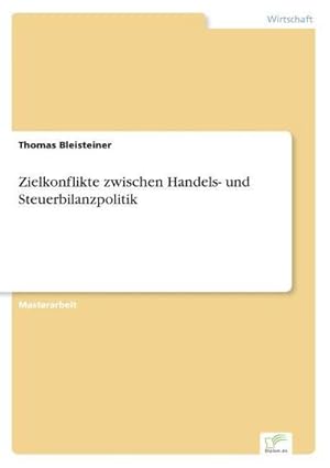 Imagen del vendedor de Zielkonflikte zwischen Handels- und Steuerbilanzpolitik a la venta por AHA-BUCH GmbH