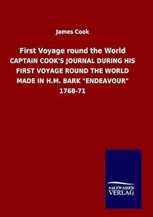 Imagen del vendedor de First Voyage round the World : CAPTAIN COOK'S JOURNAL DURING HIS FIRST VOYAGE ROUND THE WORLD MADE IN H.M. BARK "ENDEAVOUR" 1768-71 a la venta por AHA-BUCH GmbH