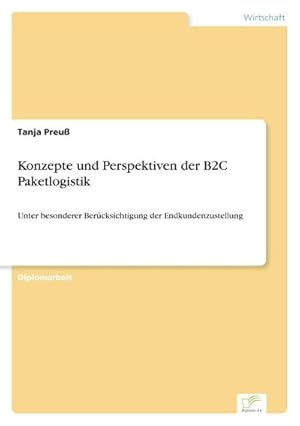 Seller image for Konzepte und Perspektiven der B2C Paketlogistik : Unter besonderer Bercksichtigung der Endkundenzustellung for sale by AHA-BUCH GmbH