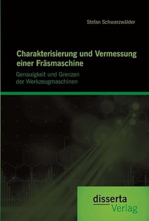 Seller image for Charakterisierung und Vermessung einer Frsmaschine: Genauigkeit und Grenzen der Werkzeugmaschinen for sale by AHA-BUCH GmbH