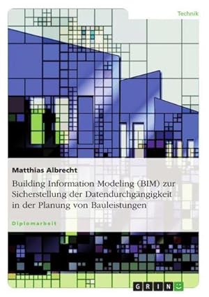 Bild des Verkufers fr Building Information Modeling (BIM) zur Sicherstellung der Datendurchgngigkeit in der Planung von Bauleistungen zum Verkauf von AHA-BUCH GmbH