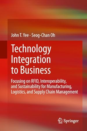 Bild des Verkufers fr Technology Integration to Business : Focusing on RFID, Interoperability, and Sustainability for Manufacturing, Logistics, and Supply Chain Management zum Verkauf von AHA-BUCH GmbH