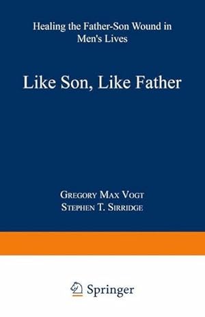 Bild des Verkufers fr Like Son, Like Father : Healing the Father-Son Wound in Mens Lives zum Verkauf von AHA-BUCH GmbH
