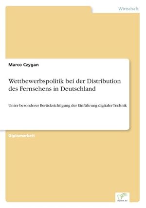 Seller image for Wettbewerbspolitik bei der Distribution des Fernsehens in Deutschland : Unter besonderer Bercksichtigung der Einfhrung digitaler Technik for sale by AHA-BUCH GmbH