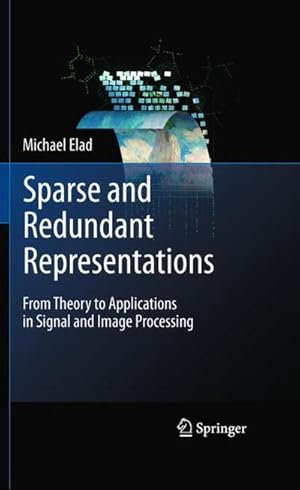 Seller image for Sparse and Redundant Representations : From Theory to Applications in Signal and Image Processing for sale by AHA-BUCH GmbH
