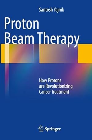 Bild des Verkufers fr Proton Beam Therapy : How Protons are Revolutionizing Cancer Treatment zum Verkauf von AHA-BUCH GmbH