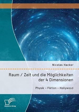 Seller image for Raum / Zeit und die Mglichkeiten der 4 Dimensionen: Physik  Fiktion  Hollywood for sale by AHA-BUCH GmbH
