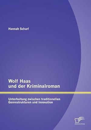 Immagine del venditore per Wolf Haas und der Kriminalroman: Unterhaltung zwischen traditionellen Genrestrukturen und Innovation venduto da AHA-BUCH GmbH