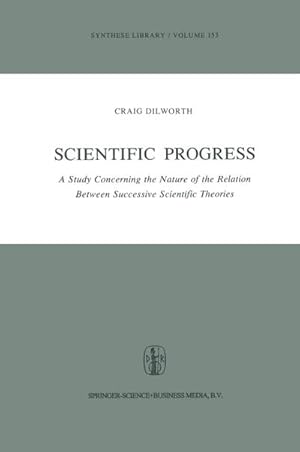 Bild des Verkufers fr Scientific Progress : A Study Concerning the Nature of the Relation Between Successive Scientific Theories zum Verkauf von AHA-BUCH GmbH