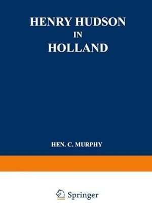 Bild des Verkufers fr Henry Hudson in Holland : An Inquiry into the Origin and Objects of the Voyage which Led to the Discovery of the Hudson River zum Verkauf von AHA-BUCH GmbH