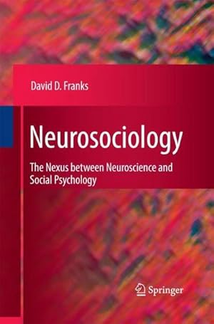 Bild des Verkufers fr Neurosociology : The Nexus Between Neuroscience and Social Psychology zum Verkauf von AHA-BUCH GmbH