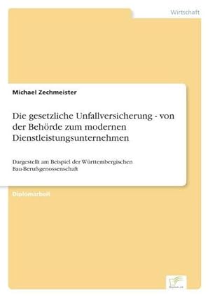 Immagine del venditore per Die gesetzliche Unfallversicherung - von der Beh�rde zum modernen Dienstleistungsunternehmen : Dargestellt am Beispiel der W�rttembergischen Bau-Berufsgenossenschaft venduto da AHA-BUCH GmbH