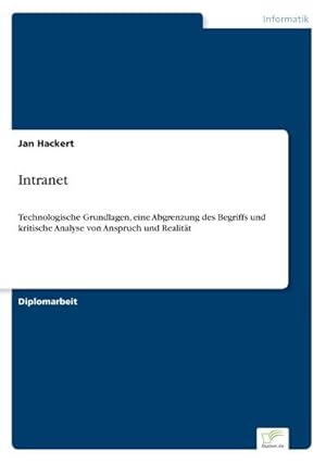 Immagine del venditore per Intranet : Technologische Grundlagen, eine Abgrenzung des Begriffs und kritische Analyse von Anspruch und Realitt venduto da AHA-BUCH GmbH