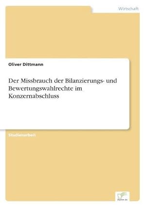 Seller image for Der Missbrauch der Bilanzierungs- und Bewertungswahlrechte im Konzernabschluss for sale by AHA-BUCH GmbH