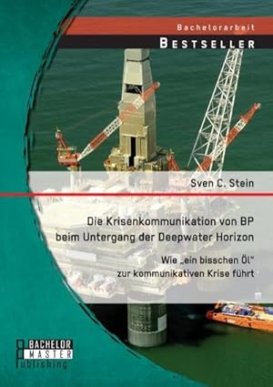 Image du vendeur pour Die Krisenkommunikation von BP beim Untergang der Deepwater Horizon: Wie ein bisschen l zur kommunikativen Krise fhrt mis en vente par AHA-BUCH GmbH