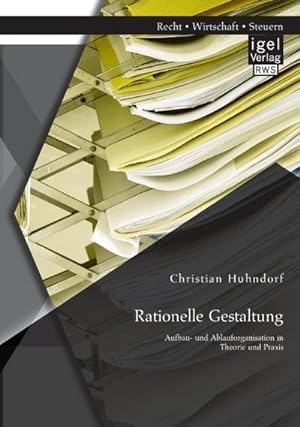 Seller image for Rationelle Gestaltung: Aufbau- und Ablauforganisation in Theorie und Praxis for sale by AHA-BUCH GmbH