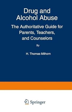 Image du vendeur pour Drug and Alcohol Abuse : The Authoritative Guide for Parents, Teachers, and Counselors mis en vente par AHA-BUCH GmbH