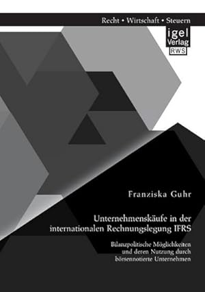 Seller image for Unternehmenskufe in der internationalen Rechnungslegung IFRS: Bilanzpolitische Mglichkeiten und deren Nutzung durch brsennotierte Unternehmen for sale by AHA-BUCH GmbH