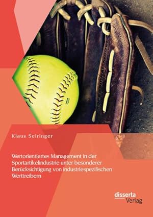Seller image for Wertorientiertes Management in der Sportartikelindustrie unter besonderer Bercksichtigung von industriespezifischen Werttreibern for sale by AHA-BUCH GmbH