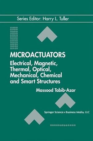 Seller image for Microactuators : Electrical, Magnetic, Thermal, Optical, Mechanical, Chemical & Smart Structures for sale by AHA-BUCH GmbH