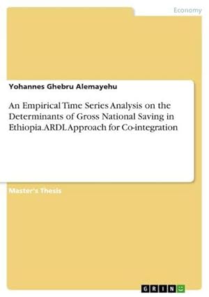 Seller image for An Empirical Time Series Analysis on the Determinants of Gross National Saving in Ethiopia. ARDL Approach for Co-integration for sale by AHA-BUCH GmbH